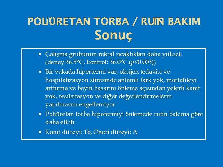 İN POLİÜRETAN TORBA / RUT BAKIM Sonuç Çalışma grubunun rektal sıcaklıkları daha yüksek (deney: