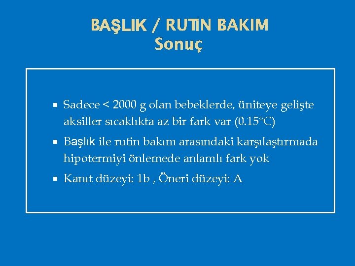 İN BAŞLIK / RUT BAKIM Sonuç Sadece < 2000 g olan bebeklerde, üniteye gelişte