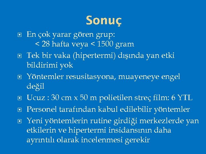 Sonuç En çok yarar gören grup: < 28 hafta veya < 1500 gram Tek