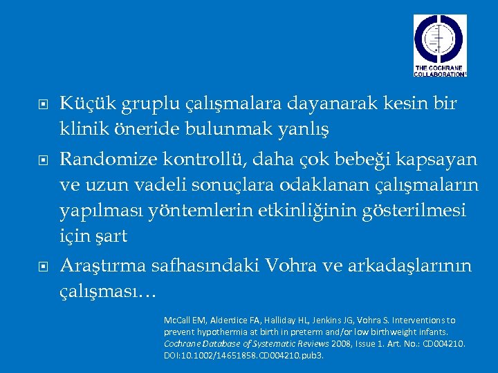  Küçük gruplu çalışmalara dayanarak kesin bir klinik öneride bulunmak yanlış Randomize kontrollü, daha