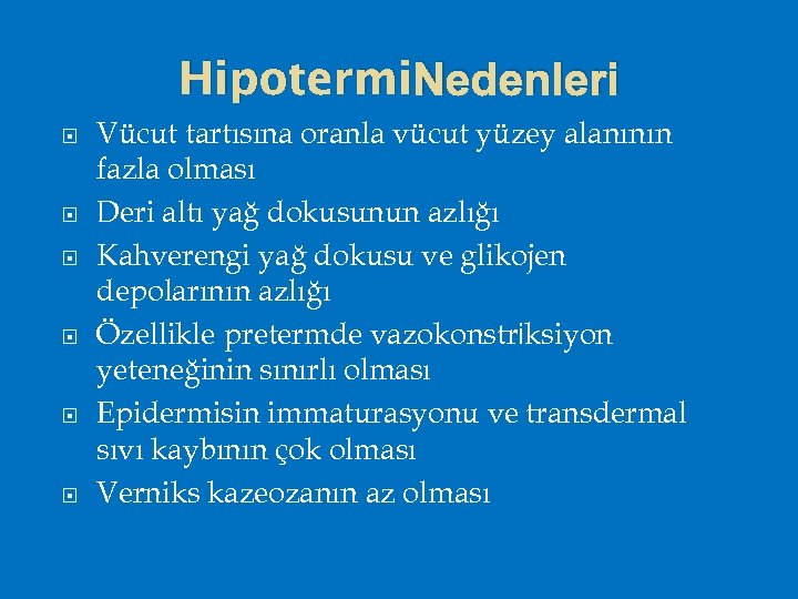Hipotermi. Nedenleri Vücut tartısına oranla vücut yüzey alanının fazla olması Deri altı yağ dokusunun