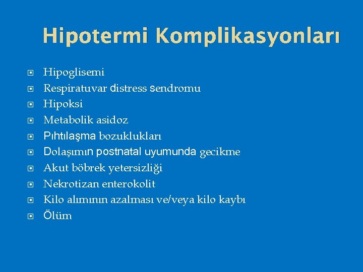 Hipotermi Komplikasyonları Hipoglisemi Respiratuvar distress sendromu Hipoksi Metabolik asidoz Pıhtılaşma bozuklukları Dolaşımın postnatal uyumunda