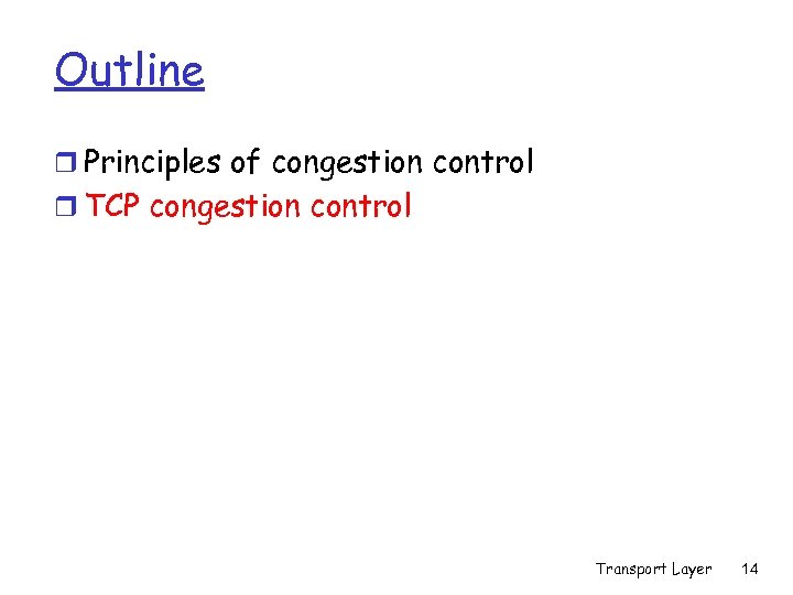 Outline r Principles of congestion control r TCP congestion control Transport Layer 14 
