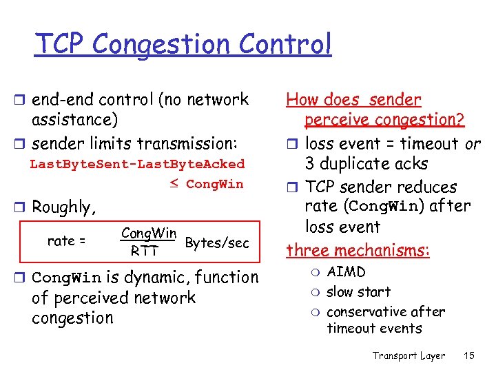TCP Congestion Control r end-end control (no network assistance) r sender limits transmission: Last.