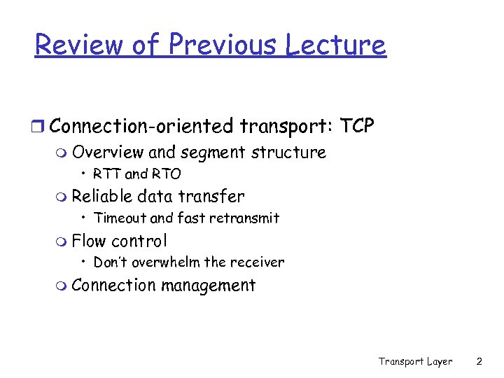 Review of Previous Lecture r Connection-oriented transport: TCP m Overview and segment structure •
