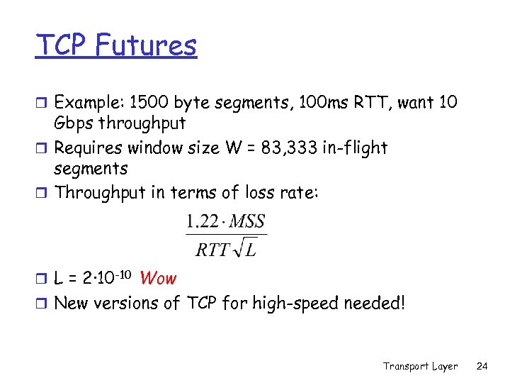 TCP Futures r Example: 1500 byte segments, 100 ms RTT, want 10 Gbps throughput