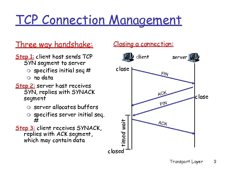 TCP Connection Management Three way handshake: Closing a connection: Step 1: client host sends