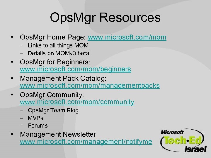 Ops. Mgr Resources • Ops. Mgr Home Page: www. microsoft. com/mom – Links to