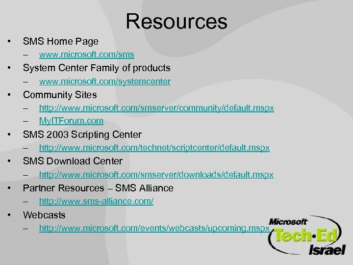 Resources • SMS Home Page – • System Center Family of products – •