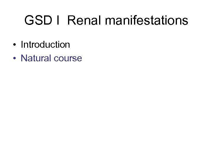 GSD I Renal manifestations • Introduction • Natural course 