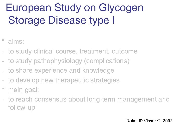 European Study on Glycogen ESGSD I Storage Disease type * * - aims: to