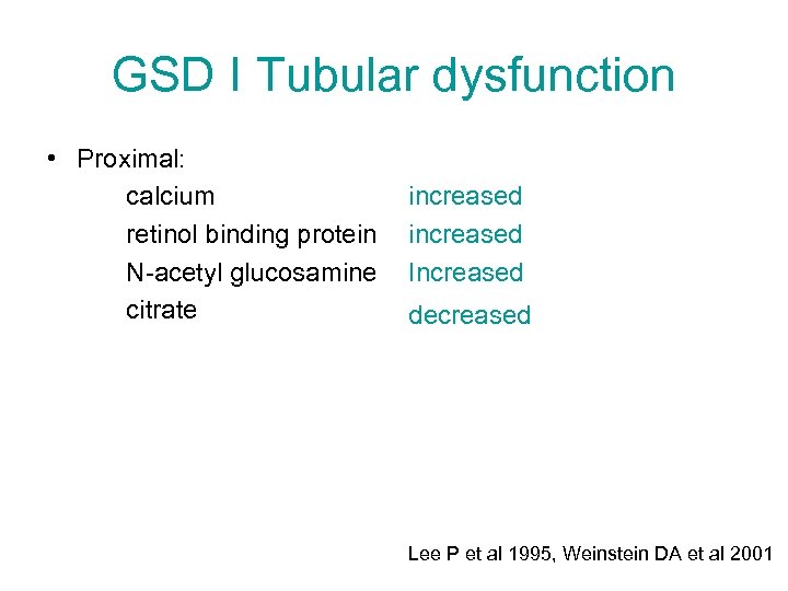 GSD I Tubular dysfunction • Proximal: calcium retinol binding protein N-acetyl glucosamine citrate increased