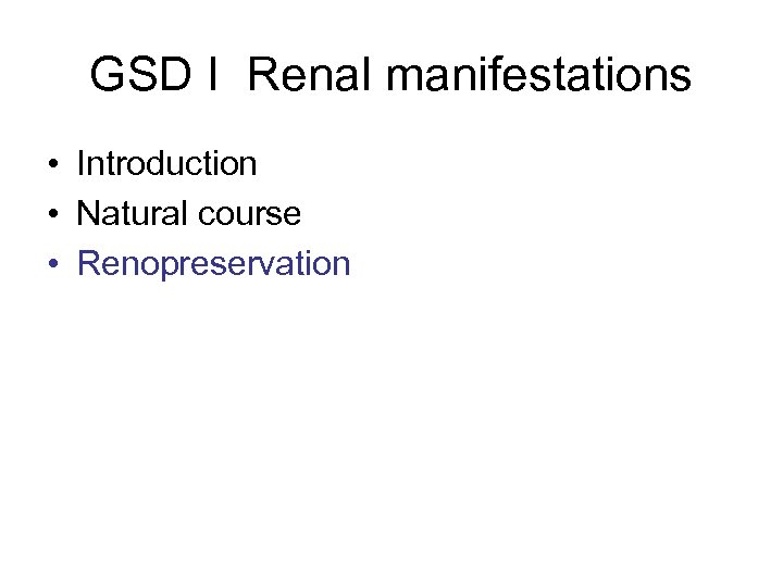 GSD I Renal manifestations • Introduction • Natural course • Renopreservation 