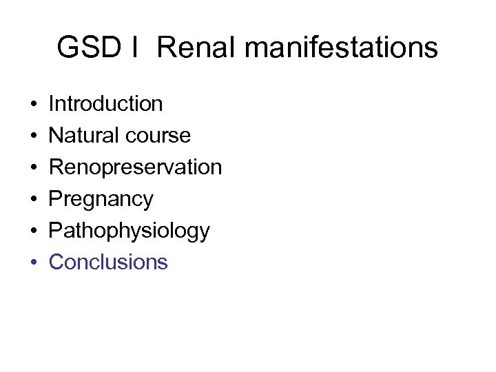 GSD I Renal manifestations • • • Introduction Natural course Renopreservation Pregnancy Pathophysiology Conclusions