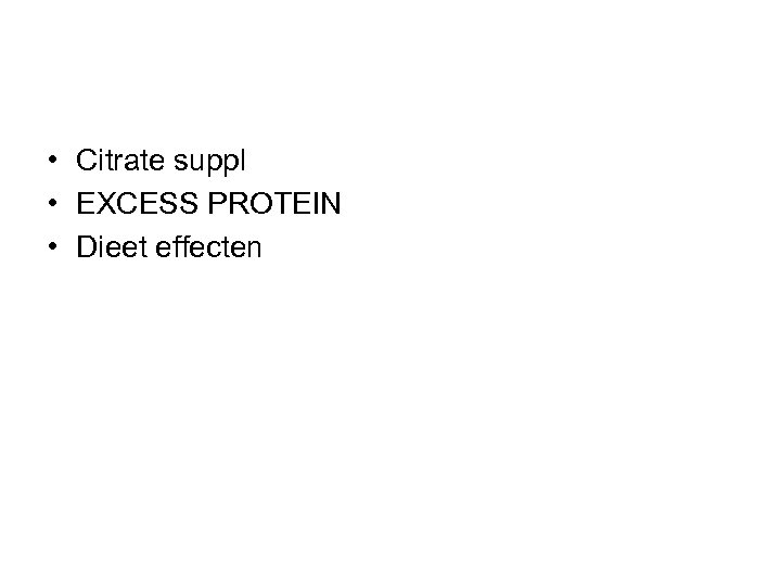  • Citrate suppl • EXCESS PROTEIN • Dieet effecten 