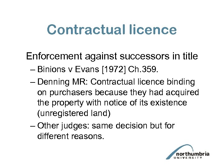 Contractual licence Enforcement against successors in title – Binions v Evans [1972] Ch. 359.