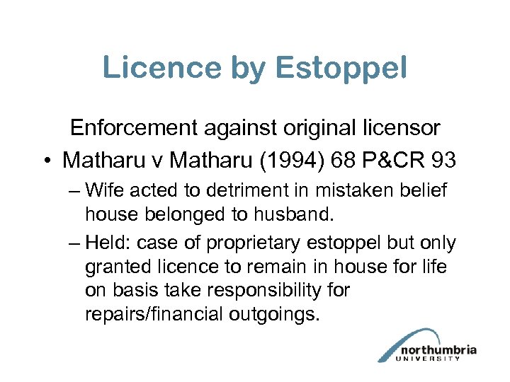 Licence by Estoppel Enforcement against original licensor • Matharu v Matharu (1994) 68 P&CR