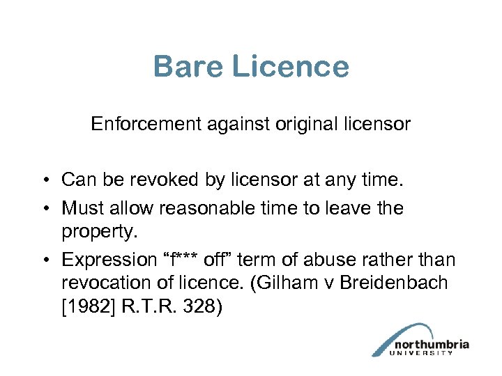 Bare Licence Enforcement against original licensor • Can be revoked by licensor at any