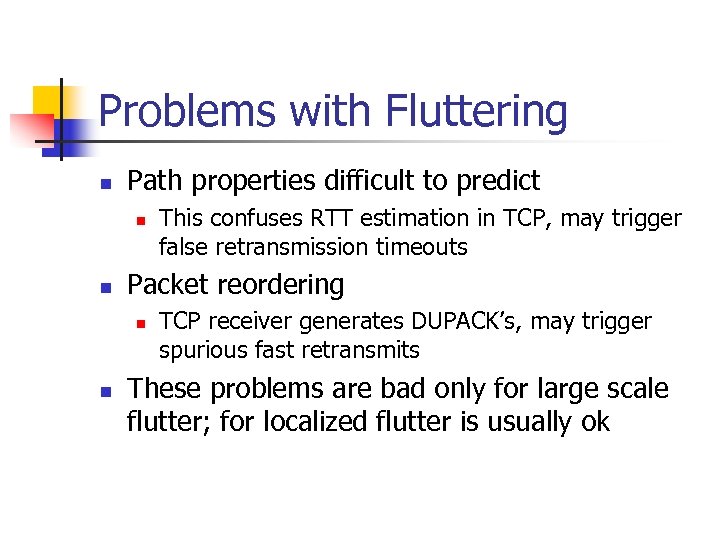 Problems with Fluttering n Path properties difficult to predict n n Packet reordering n