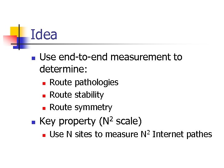 Idea n Use end-to-end measurement to determine: n n Route pathologies Route stability Route