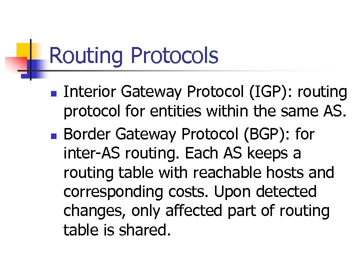 Routing Protocols n n Interior Gateway Protocol (IGP): routing protocol for entities within the