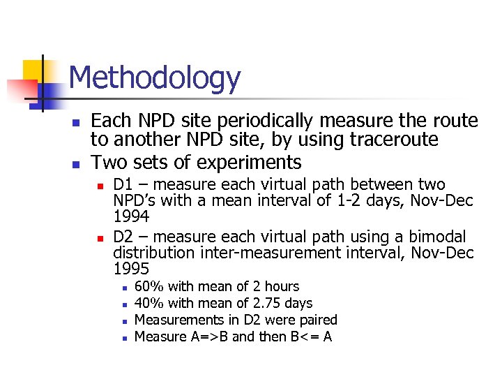 Methodology n n Each NPD site periodically measure the route to another NPD site,