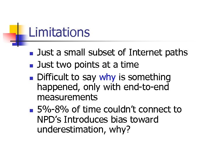 Limitations n n Just a small subset of Internet paths Just two points at