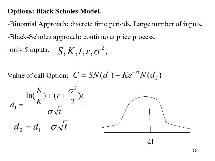 Options: Black Scholes Model. -Binomial Approach: discrete time periods. Large number of inputs. -Black-Scholes