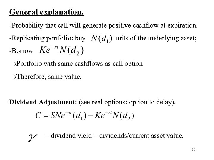General explanation. -Probability that call will generate positive cashflow at expiration. -Replicating portfolio: buy