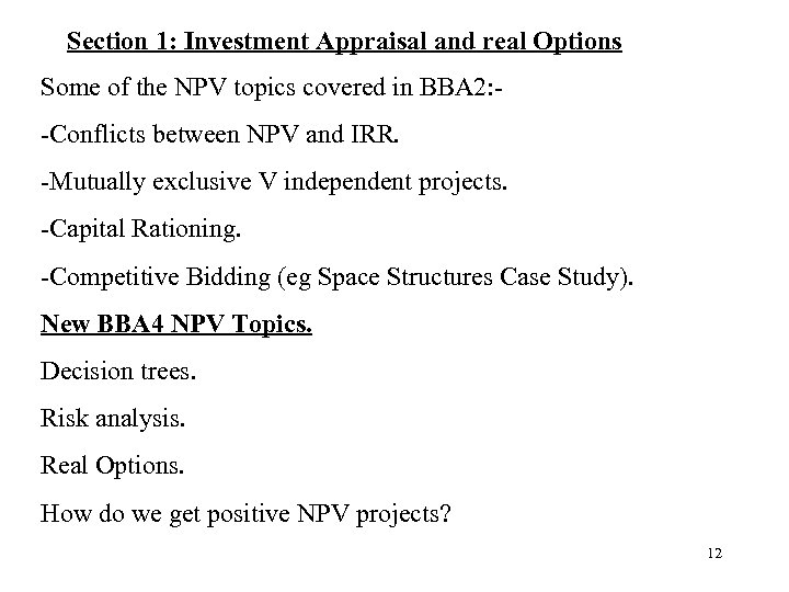 Section 1: Investment Appraisal and real Options Some of the NPV topics covered in