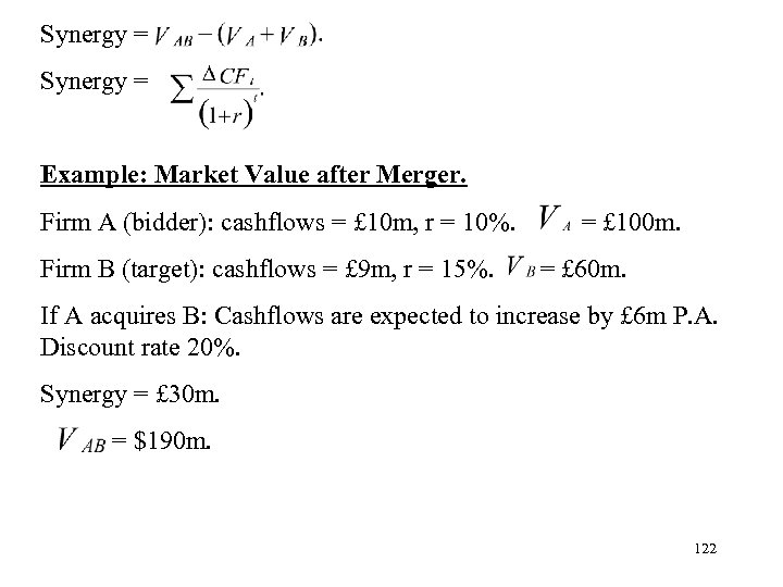 Synergy = Example: Market Value after Merger. Firm A (bidder): cashflows = £ 10