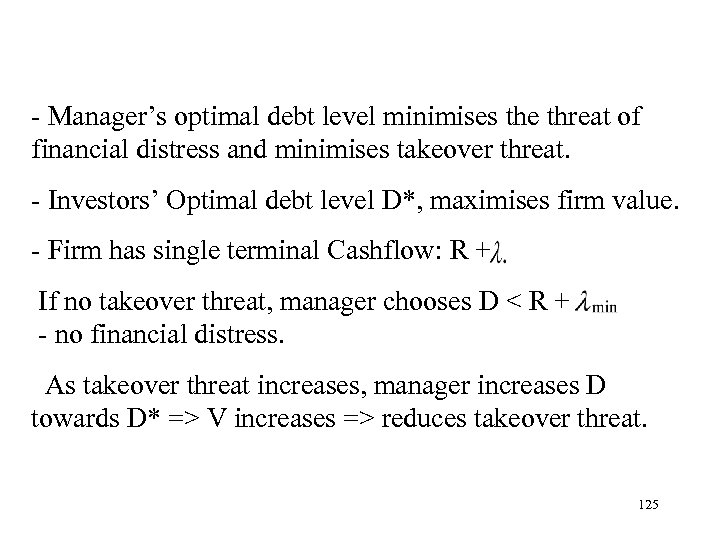 - Manager’s optimal debt level minimises the threat of financial distress and minimises takeover