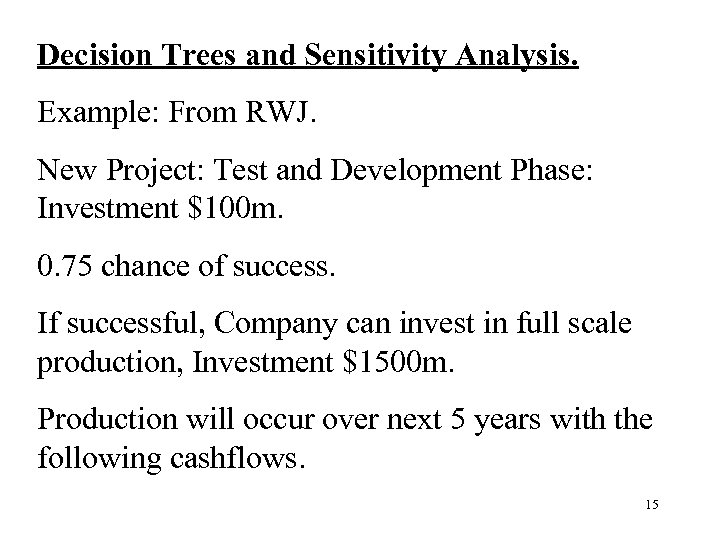 Decision Trees and Sensitivity Analysis. Example: From RWJ. New Project: Test and Development Phase: