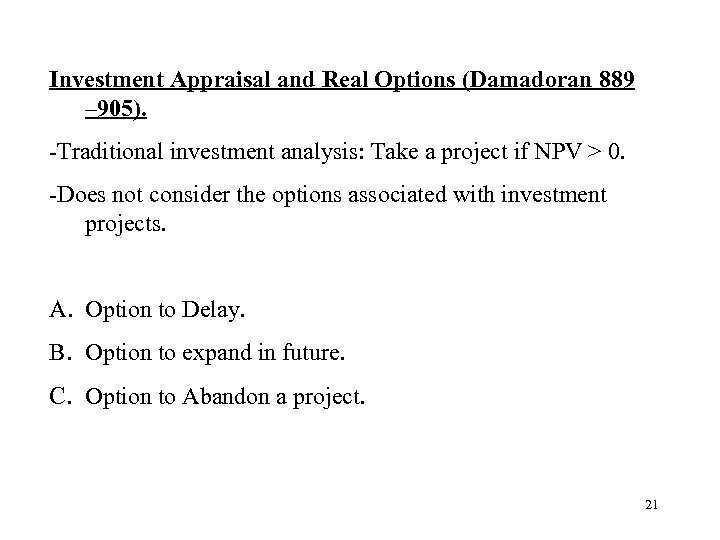Investment Appraisal and Real Options (Damadoran 889 – 905). -Traditional investment analysis: Take a