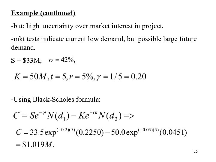 Example (continued) -but: high uncertainty over market interest in project. -mkt tests indicate current