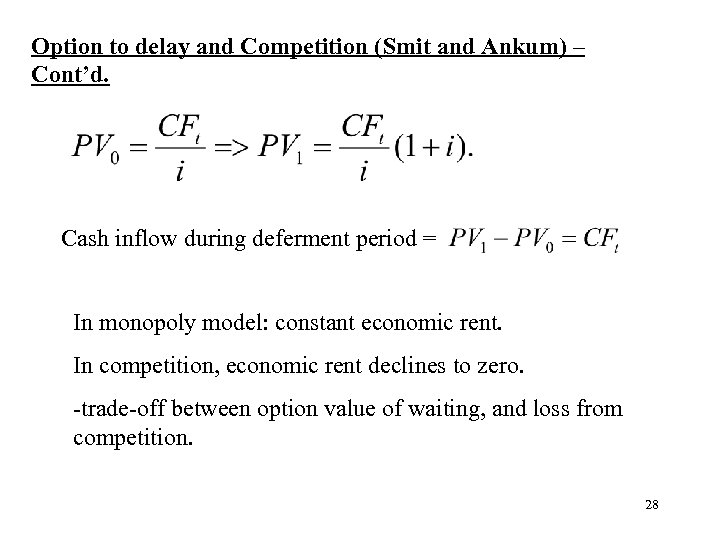 Option to delay and Competition (Smit and Ankum) – Cont’d. Cash inflow during deferment