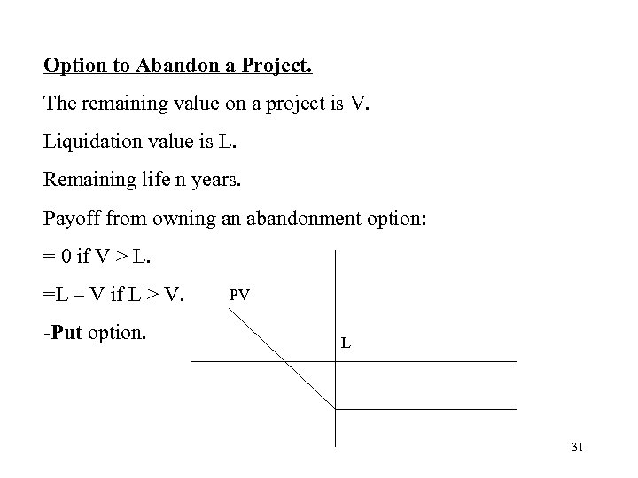 Option to Abandon a Project. The remaining value on a project is V. Liquidation