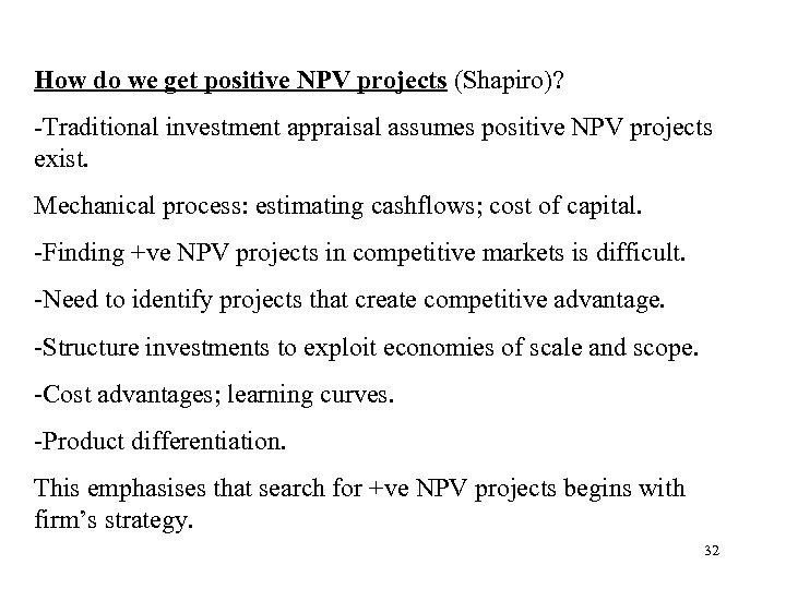 How do we get positive NPV projects (Shapiro)? -Traditional investment appraisal assumes positive NPV