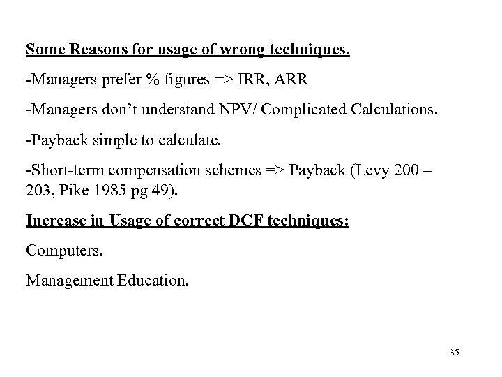 Some Reasons for usage of wrong techniques. -Managers prefer % figures => IRR, ARR