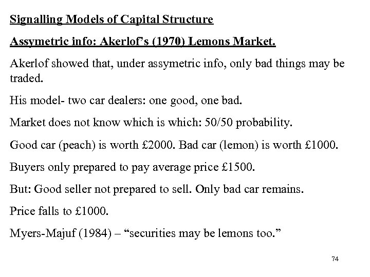 Signalling Models of Capital Structure Assymetric info: Akerlof’s (1970) Lemons Market. Akerlof showed that,