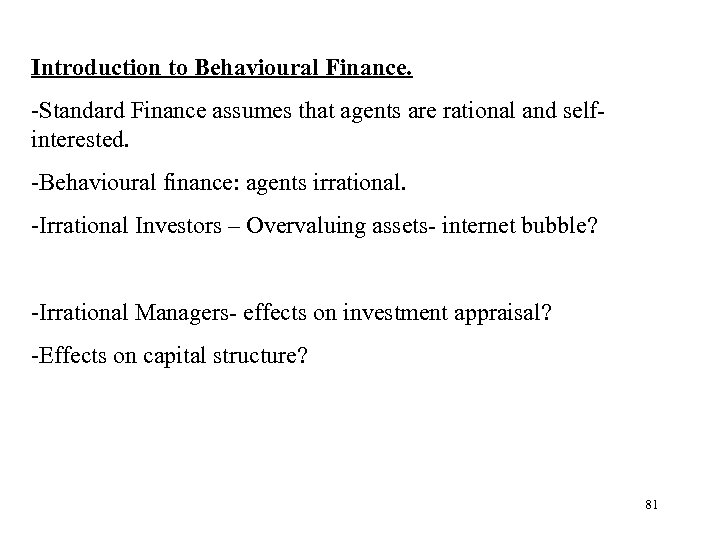 Introduction to Behavioural Finance. -Standard Finance assumes that agents are rational and selfinterested. -Behavioural
