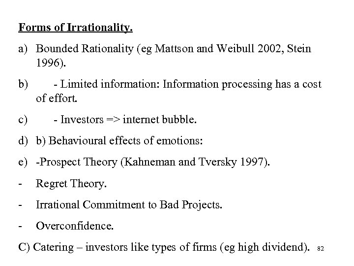 Forms of Irrationality. a) Bounded Rationality (eg Mattson and Weibull 2002, Stein 1996). b)
