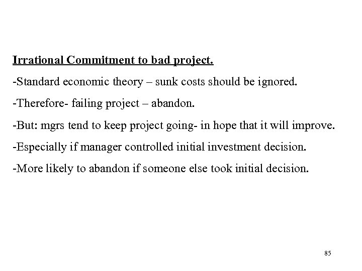 Irrational Commitment to bad project. -Standard economic theory – sunk costs should be ignored.