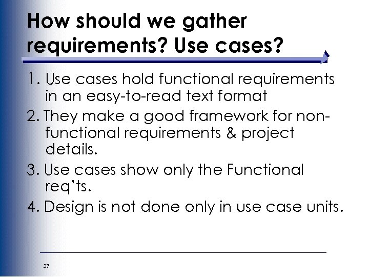 How should we gather requirements? Use cases? 1. Use cases hold functional requirements in