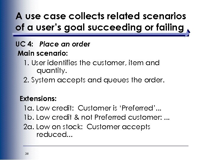 A use case collects related scenarios of a user’s goal succeeding or failing UC