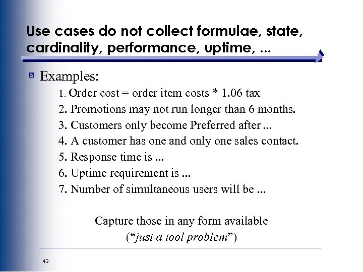 Use cases do not collect formulae, state, cardinality, performance, uptime, . . . Examples: