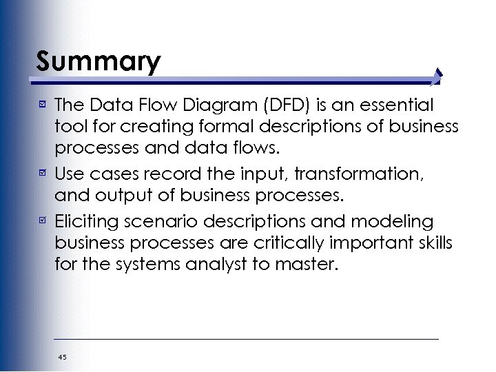 Summary The Data Flow Diagram (DFD) is an essential tool for creating formal descriptions