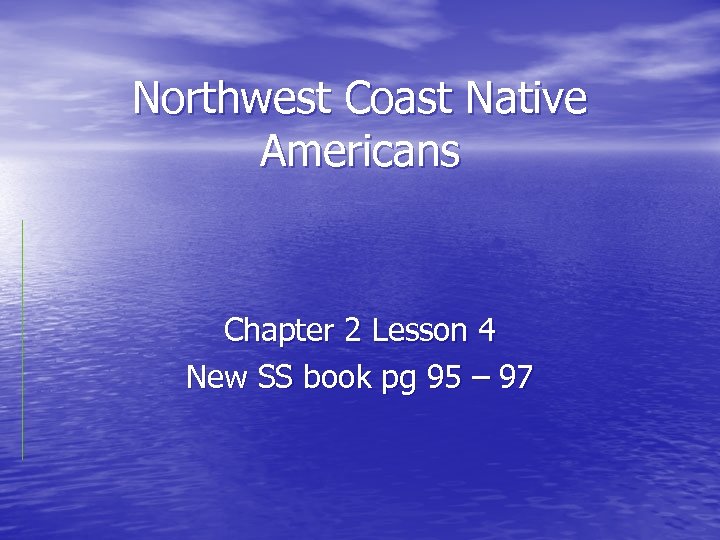 Northwest Coast Native Americans Chapter 2 Lesson 4 New SS book pg 95 –