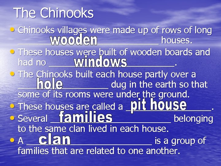The Chinooks • Chinooks villages were made up of rows of long ______________ houses.