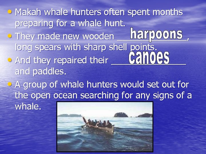  • Makah whale hunters often spent months preparing for a whale hunt. •